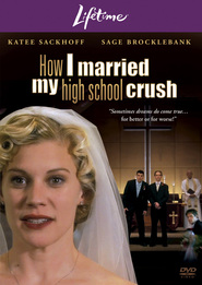 How I Married My High School Crush is the best movie in Sage Brocklebank filmography.