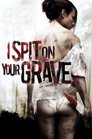I Spit on Your Grave movie in Sarah Butler filmography.
