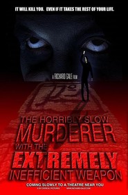 The Horribly Slow Murderer with the Extremely Inefficient Weapon movie in Michael James Kacey filmography.