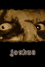 Joshua is the best movie in Aaron Gaffey filmography.