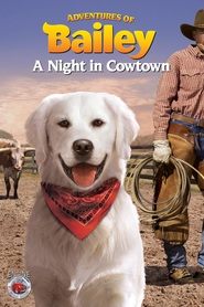 Adventures of Bailey: A Night in Cowtown is the best movie in Christine Galyean filmography.