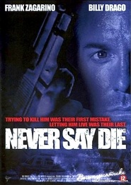 Never Say Die movie in Frank Zagarino filmography.