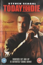Today You Die movie in Steven Seagal filmography.