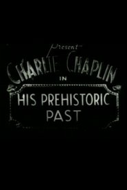His Prehistoric Past movie in Charles Chaplin filmography.