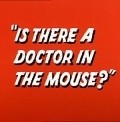 Is There a Doctor in the Mouse? movie in Mel Blanc filmography.