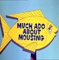 Much Ado About Mousing movie in Moris Noubl filmography.