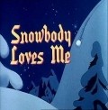 Snowbody Loves Me movie in Mel Blanc filmography.