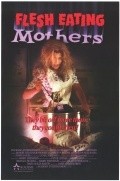 Flesh Eating Mothers movie in James Aviles Martin filmography.
