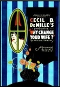 Why Change Your Wife? movie in Sesil Blaunt De Mill filmography.