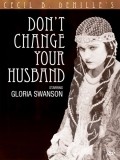 Don't Change Your Husband movie in Sesil Blaunt De Mill filmography.