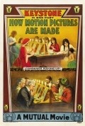 How Motion Pictures Are Made movie in Mack Sennett filmography.