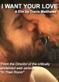 I Want Your Love movie in Travis Mathews filmography.