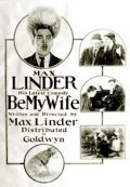 Be My Wife movie in Max Linder filmography.