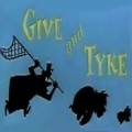 Give and Tyke movie in Joseph Barbera filmography.