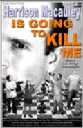 Harrison Macauley Is Going to Kill Me is the best movie in Anastasia O\'Brien filmography.