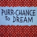 Purr-Chance to Dream movie in Ben Washam filmography.