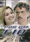 Por Um Fio movie in Julio Andrade filmography.