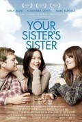 Your Sister's Sister movie in Lynn Shelton filmography.
