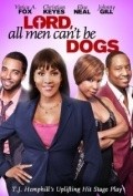 Lord All Men Can't Be Dogs movie in T.Dj. Hemphill filmography.