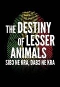 The Destiny of Lesser Animals is the best movie in Edinam Atatsi filmography.