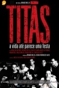 Titas - A Vida Ate Parece uma Festa movie in Oskar Rodrigez Alves filmography.
