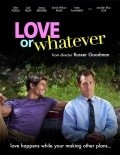 Love or Whatever movie in Rosser Goodman filmography.