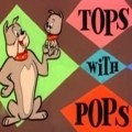 Tops with Pops movie in Uilyam Hanna filmography.