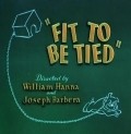 Fit to Be Tied movie in Joseph Barbera filmography.