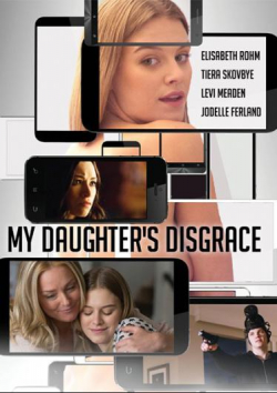 My Daughter's Disgrace is the best movie in RJ Fetherstonhaugh filmography.