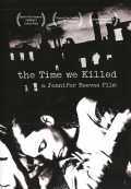 The Time We Killed is the best movie in Jennifer Todd Reeves filmography.
