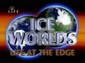 Ice Worlds. Life at the Edge movie in Alison Ballance filmography.