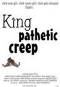 King Pathetic Creep movie in Todd Thompson filmography.