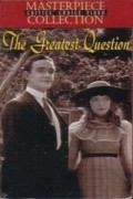 The Greatest Question movie in Robert Harron filmography.